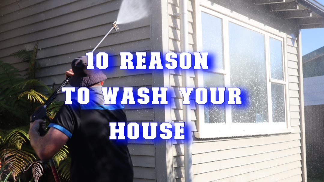 Top 10 Reasons Why You Should Wash Your House!