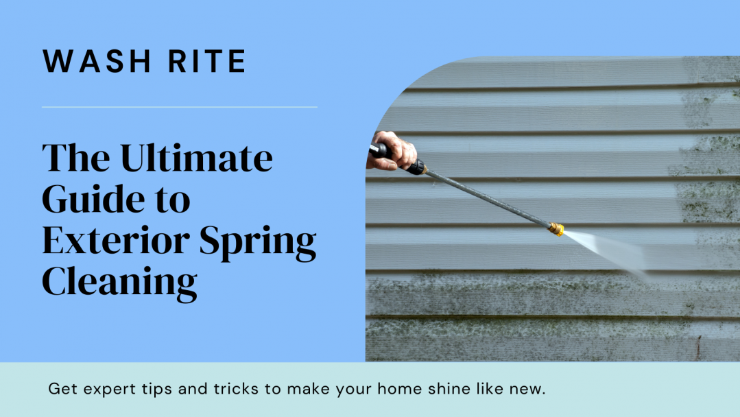 The Ultimate Guide to Exterior Spring Cleaning: Tips and Tricks from Wash Rite